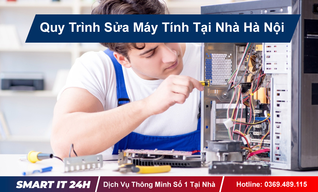 Sửa Máy Tính Tại Nhà Hà Nội Uy Tín, Giá Rẻ, 10 Phút Tới Nơi 26 Quy Trình Sửa Máy Tính Tại Nhà Hà Nội